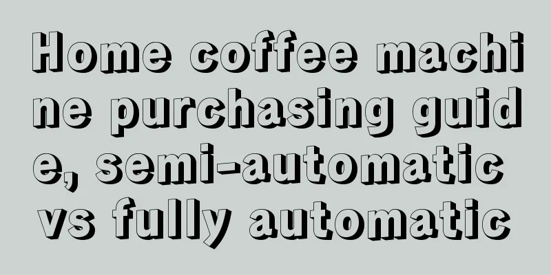 Home coffee machine purchasing guide, semi-automatic vs fully automatic