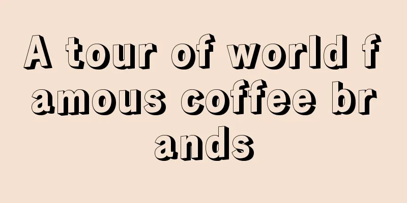 A tour of world famous coffee brands