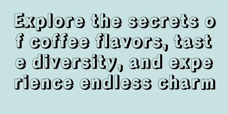 Explore the secrets of coffee flavors, taste diversity, and experience endless charm