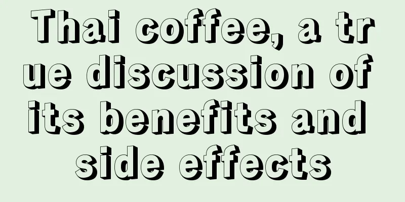 Thai coffee, a true discussion of its benefits and side effects