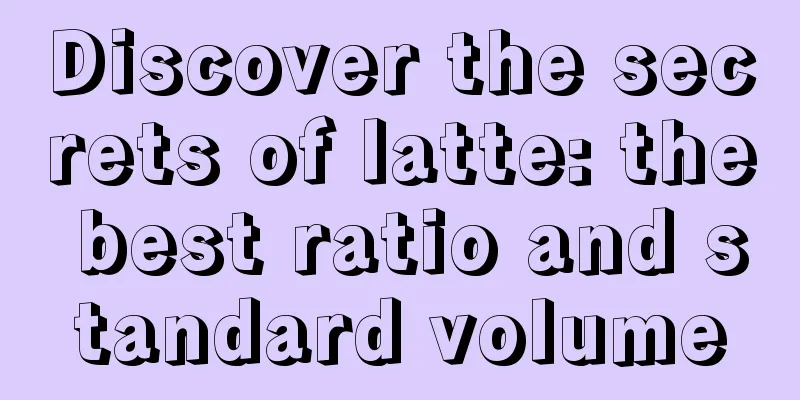 Discover the secrets of latte: the best ratio and standard volume