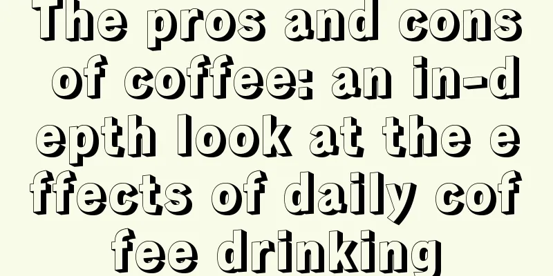 The pros and cons of coffee: an in-depth look at the effects of daily coffee drinking