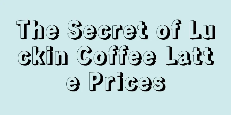 The Secret of Luckin Coffee Latte Prices