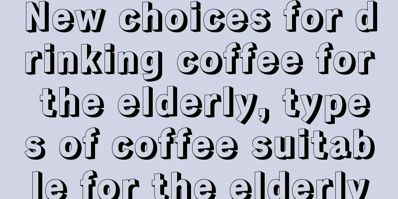 New choices for drinking coffee for the elderly, types of coffee suitable for the elderly