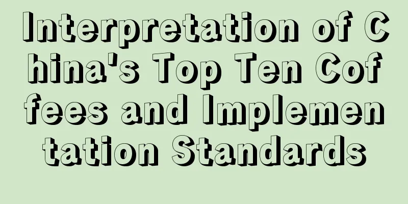 Interpretation of China's Top Ten Coffees and Implementation Standards