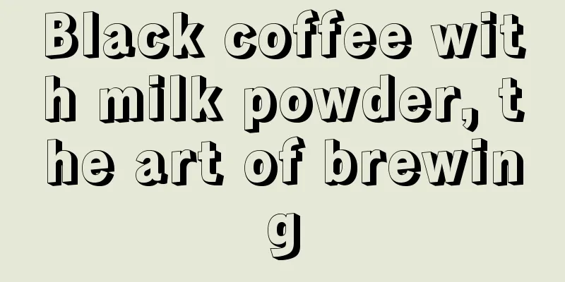 Black coffee with milk powder, the art of brewing