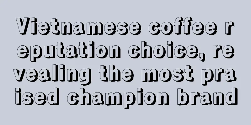 Vietnamese coffee reputation choice, revealing the most praised champion brand