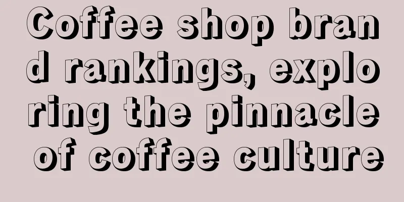 Coffee shop brand rankings, exploring the pinnacle of coffee culture