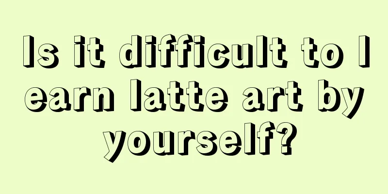 Is it difficult to learn latte art by yourself?