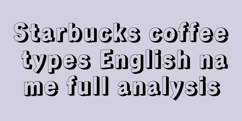 Starbucks coffee types English name full analysis