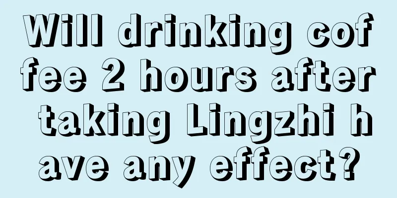 Will drinking coffee 2 hours after taking Lingzhi have any effect?