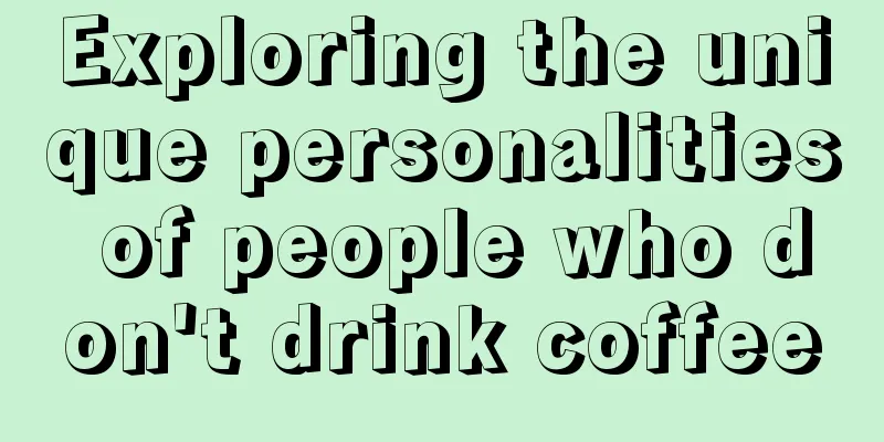 Exploring the unique personalities of people who don't drink coffee