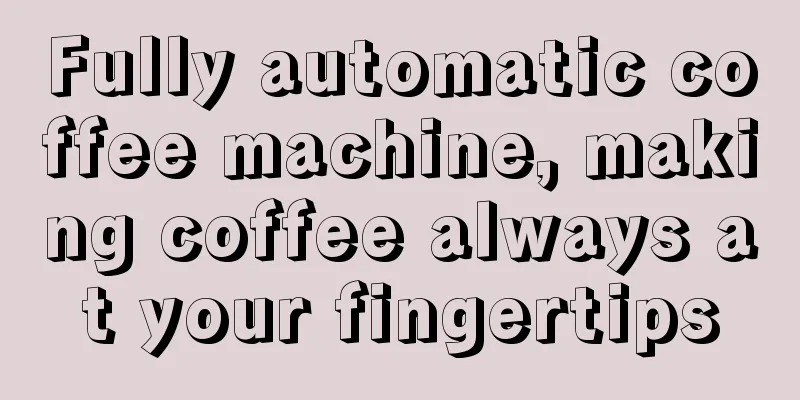 Fully automatic coffee machine, making coffee always at your fingertips