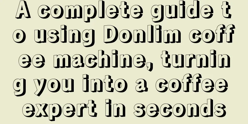 A complete guide to using Donlim coffee machine, turning you into a coffee expert in seconds