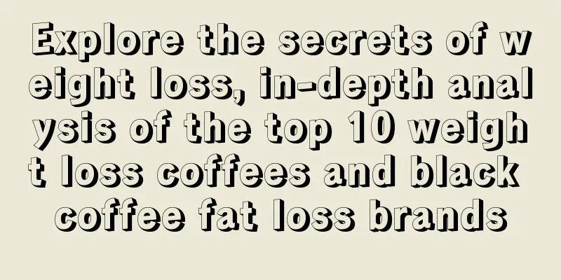 Explore the secrets of weight loss, in-depth analysis of the top 10 weight loss coffees and black coffee fat loss brands