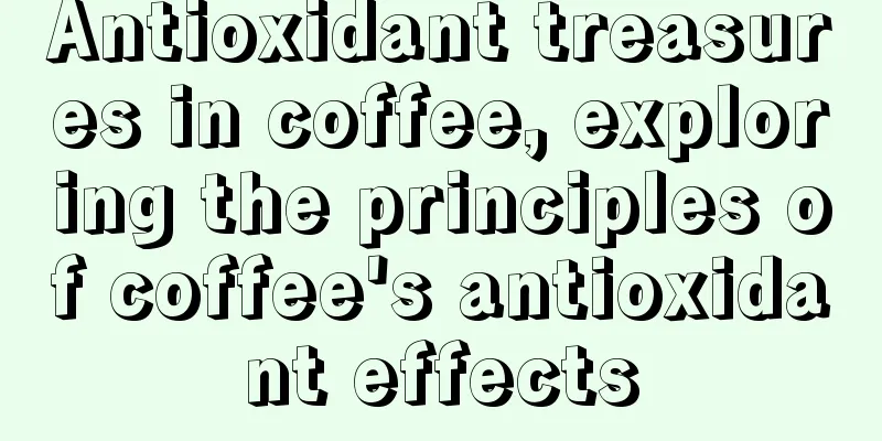 Antioxidant treasures in coffee, exploring the principles of coffee's antioxidant effects