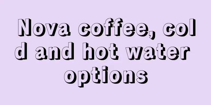 Nova coffee, cold and hot water options