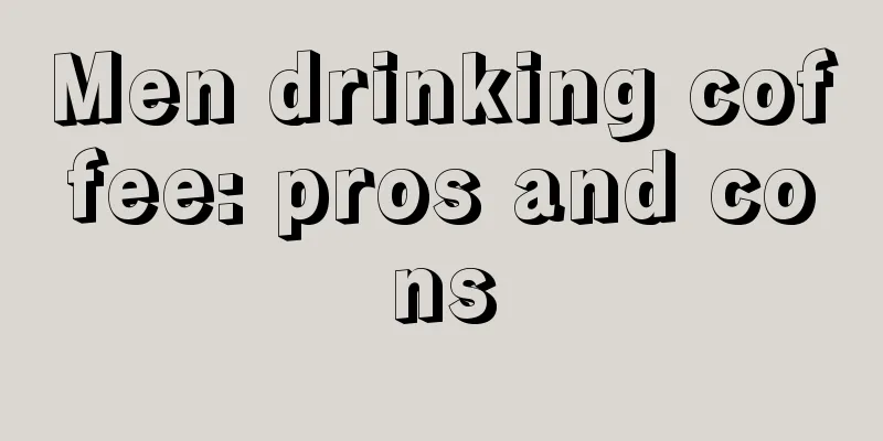 Men drinking coffee: pros and cons