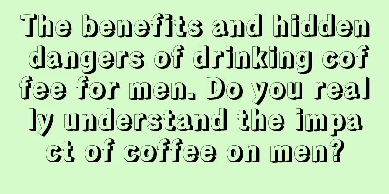 The benefits and hidden dangers of drinking coffee for men. Do you really understand the impact of coffee on men?