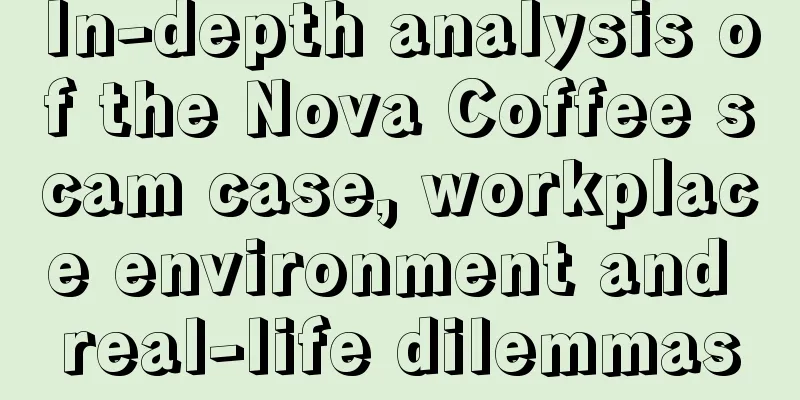 In-depth analysis of the Nova Coffee scam case, workplace environment and real-life dilemmas