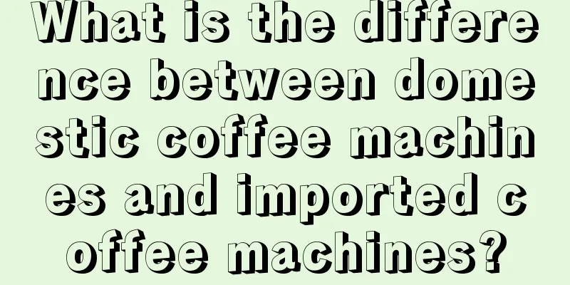 What is the difference between domestic coffee machines and imported coffee machines?