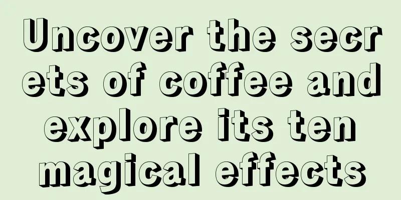 Uncover the secrets of coffee and explore its ten magical effects