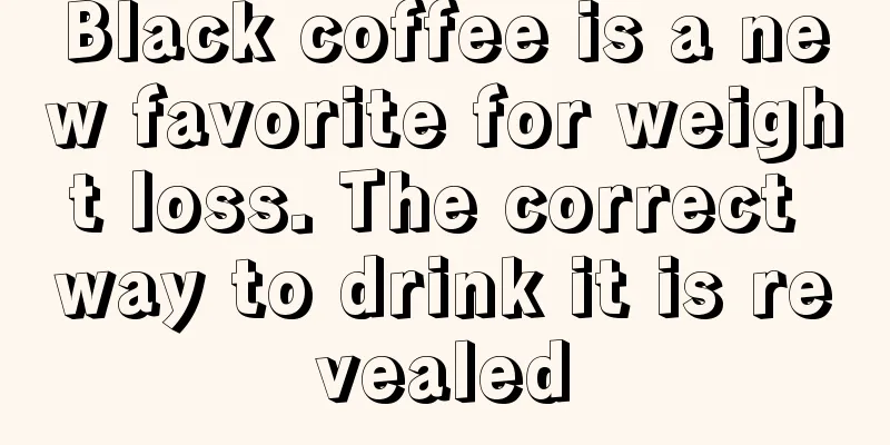 Black coffee is a new favorite for weight loss. The correct way to drink it is revealed