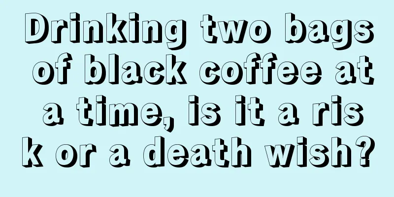 Drinking two bags of black coffee at a time, is it a risk or a death wish?