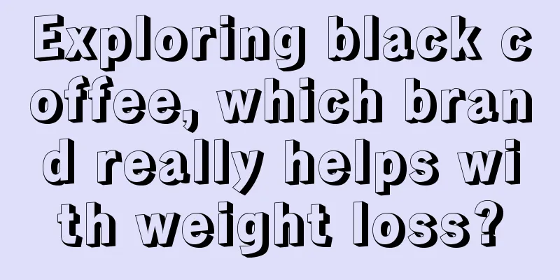 Exploring black coffee, which brand really helps with weight loss?