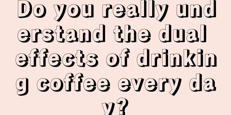 Do you really understand the dual effects of drinking coffee every day?