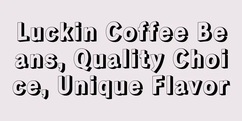 Luckin Coffee Beans, Quality Choice, Unique Flavor