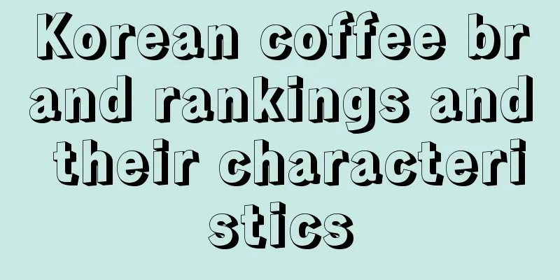 Korean coffee brand rankings and their characteristics