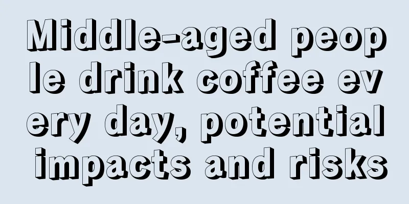 Middle-aged people drink coffee every day, potential impacts and risks