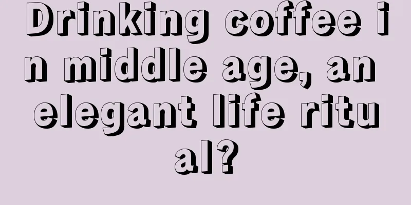 Drinking coffee in middle age, an elegant life ritual?