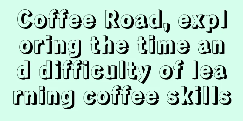 Coffee Road, exploring the time and difficulty of learning coffee skills