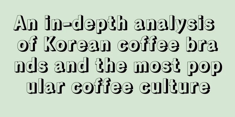 An in-depth analysis of Korean coffee brands and the most popular coffee culture