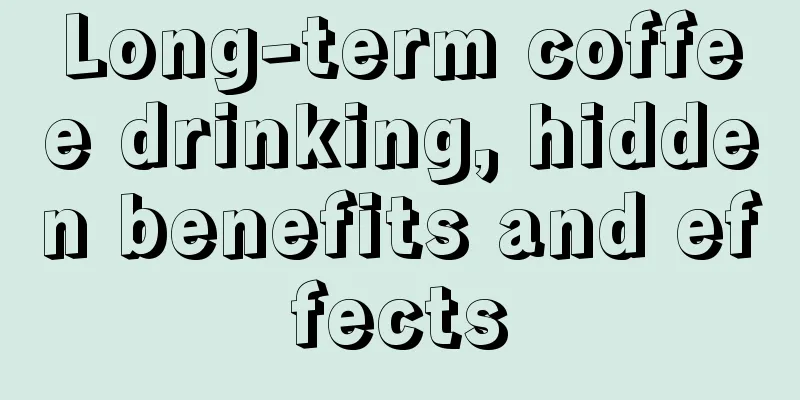 Long-term coffee drinking, hidden benefits and effects