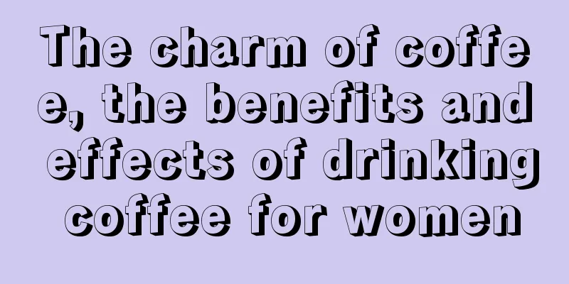 The charm of coffee, the benefits and effects of drinking coffee for women