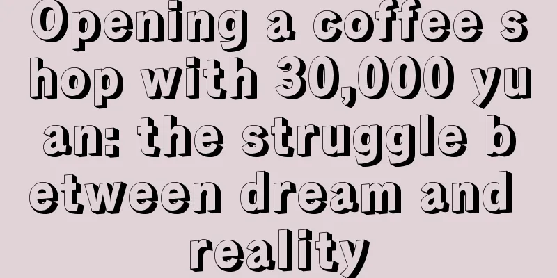 Opening a coffee shop with 30,000 yuan: the struggle between dream and reality