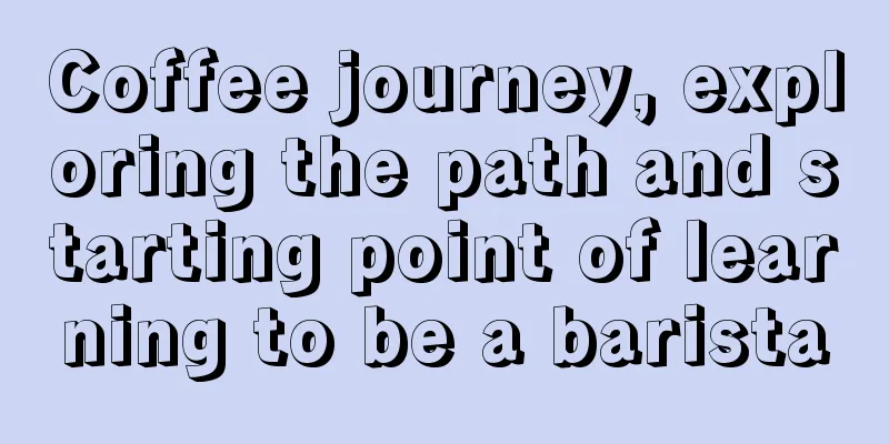 Coffee journey, exploring the path and starting point of learning to be a barista