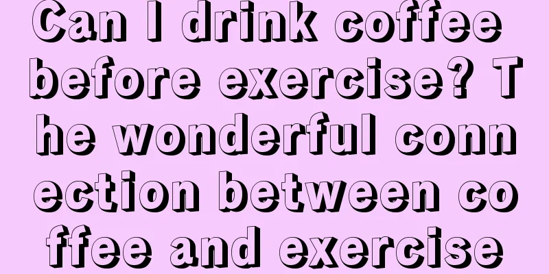 Can I drink coffee before exercise? The wonderful connection between coffee and exercise