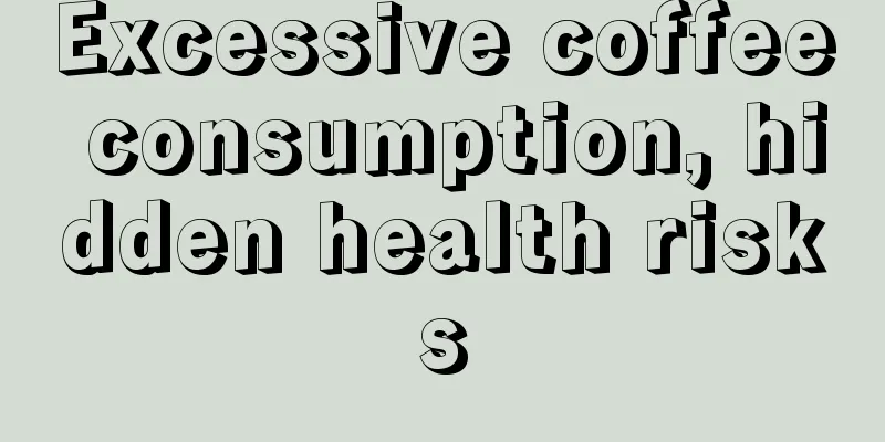 Excessive coffee consumption, hidden health risks