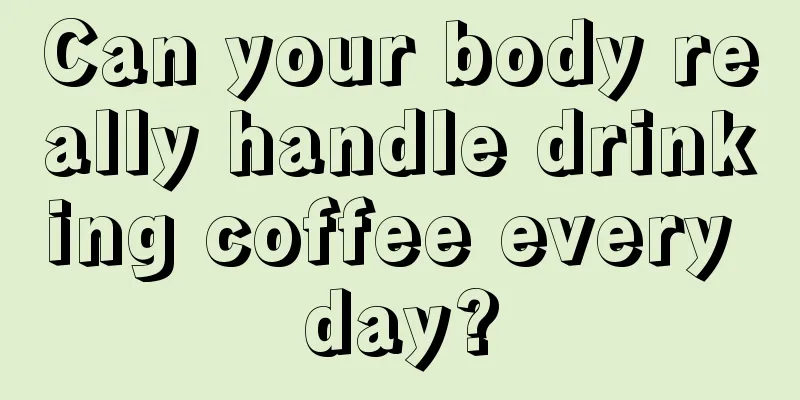 Can your body really handle drinking coffee every day?