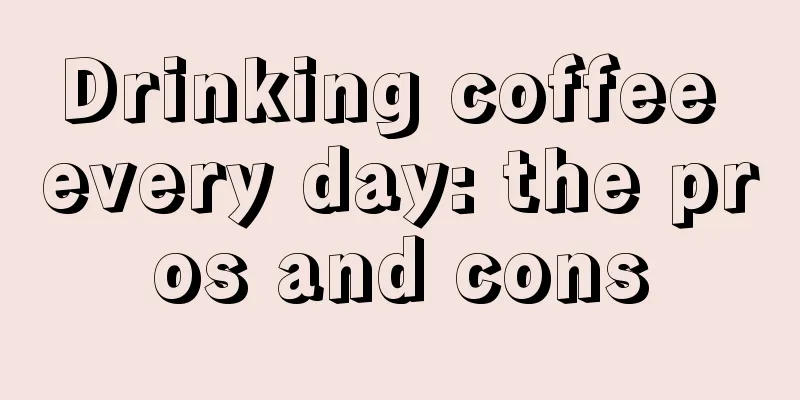 Drinking coffee every day: the pros and cons