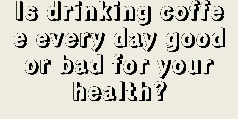 Is drinking coffee every day good or bad for your health?