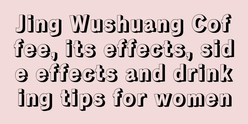 Jing Wushuang Coffee, its effects, side effects and drinking tips for women