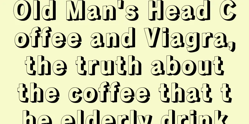 Old Man's Head Coffee and Viagra, the truth about the coffee that the elderly drink