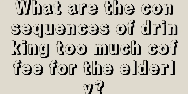 What are the consequences of drinking too much coffee for the elderly?