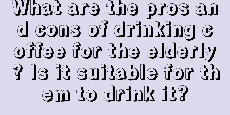 What are the pros and cons of drinking coffee for the elderly? Is it suitable for them to drink it?