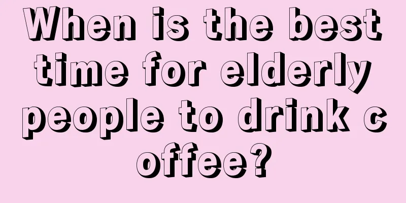 When is the best time for elderly people to drink coffee?